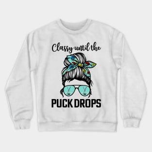 Hockey Moms Classy until the puck drops Messy Hair Hockey Crewneck Sweatshirt